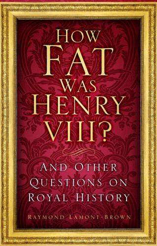 Raymond Lamont-Brown: How Fat Was Henry VIII?