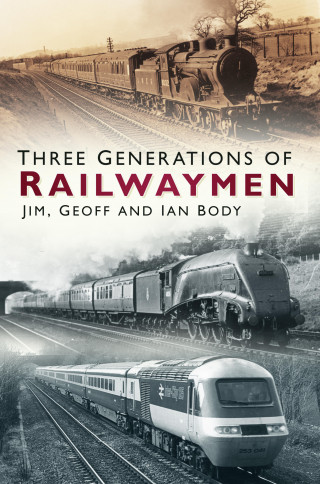 Jim Body, Geoff Body, Ian Body: Three Generations of Railwaymen