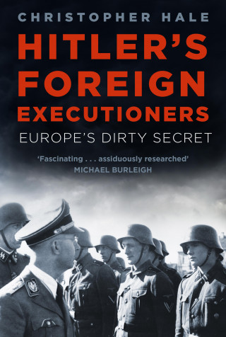 Christopher Hale: Hitler's Foreign Executioners