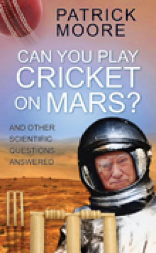 Sir Patrick Moore: Can You Play Cricket on Mars?