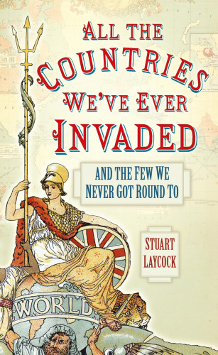 Stuart Laycock: All the Countries We've Ever Invaded