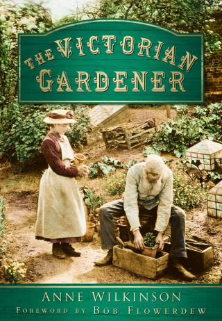 Anne Wilkinson: The Victorian Gardener