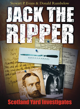 Stewart P Evans, Donald Rumbelow: Jack the Ripper: Scotland Yard Investigates