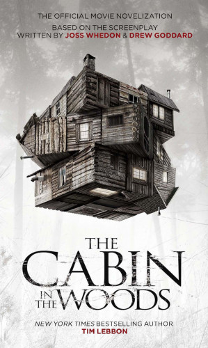 Tim Lebbon: The Cabin in the Woods - The Official Movie Novelization