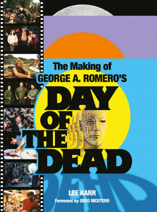 Lee Karr, Greg Nicotero: The Making of George A. Romero's Day of the Dead