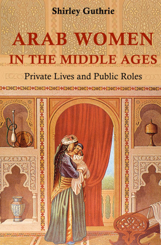 Shirley Guthrie: Arab Women in the Middle Ages