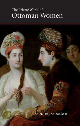 Godfrey Goodwin: Private World of Ottoman Women