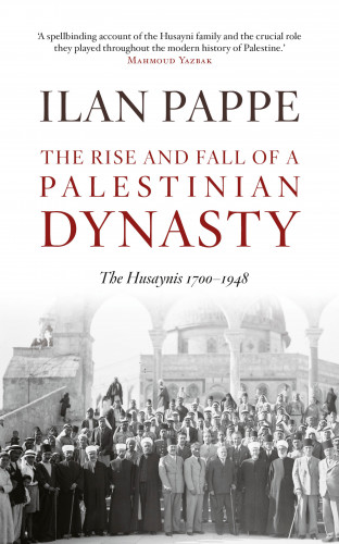 Ilan Pape: The Rise and Fall of A Palestinian Dynasty
