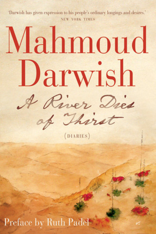 Mahmoud Darwish: A River Dies of Thirst