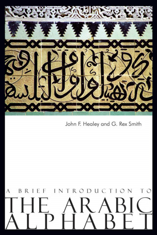John F. Healey, G. Rex Smith: A Brief Introduction to The Arabic Alphabet