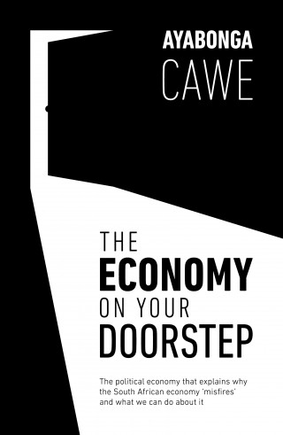 Ayabonga Cawe: The Economy On Your Doorstep