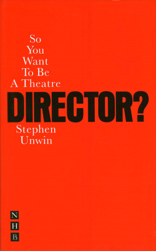 Stephen Unwin: So You Want To Be A Theatre Director?