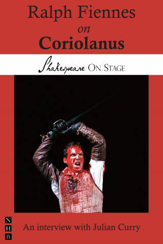 Ralph Fiennes: Ralph Fiennes on Coriolanus (Shakespeare on Stage)