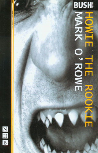 Mark O?Rowe: Howie the Rookie (NHB Modern Plays)