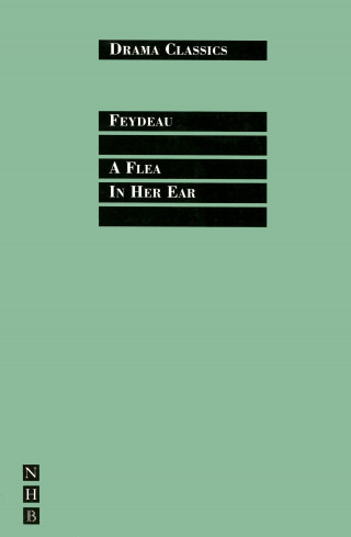 Georges Feydeau: A Flea in Her Ear: Full Text and Introduction (NHB Drama Classics)