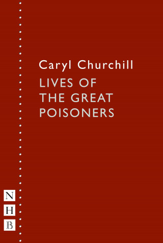 Caryl Churchill: Lives of the Great Poisoners (NHB Modern Plays)