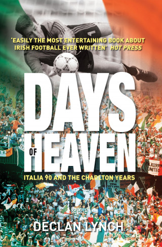 Declan Lynch: Days of Heaven: Italia '90 and the Charlton Years