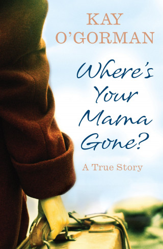 Kay O'Gorman: Where's Your Mama Gone?
