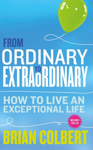 Brian Colbert: From Ordinary to Extraordinary – How to Live An Exceptional Life