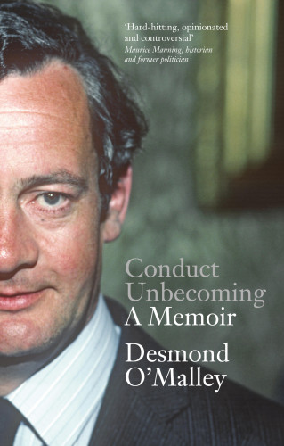 Desmond O'Malley: Conduct Unbecoming – A Memoir by Desmond O'Malley