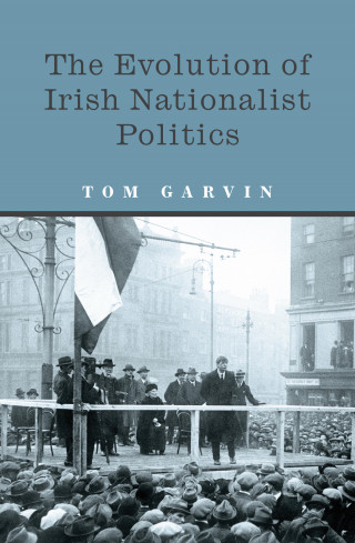 Tom Garvin: The Evolution of Irish Nationalist Politics