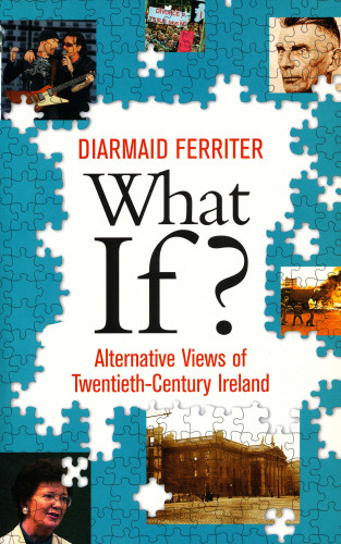 Diarmaid Ferriter: What If? Alternative Views of Twentieth-Century Irish History