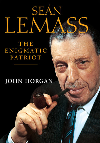 John Horgan: Sean Lemass: The Enigmatic Patriot