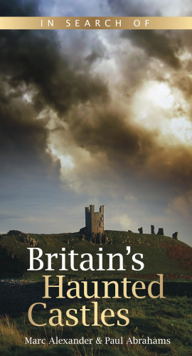 Marc Alexander, Paul Abrahams: In Search of Britain's Haunted Castles