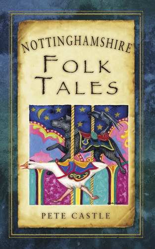 Pete Castle: Nottinghamshire Folk Tales