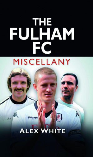 Alex White: The Fulham FC Miscellany