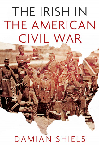 Damian Shiels: The Irish in the American Civil War