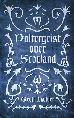 Geoff Holder: Poltergeist Over Scotland