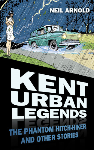 Neil Arnold: Kent Urban Legends