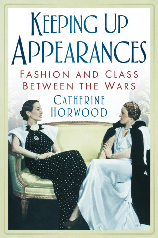 Catherine Horwood: Keeping Up Appearances