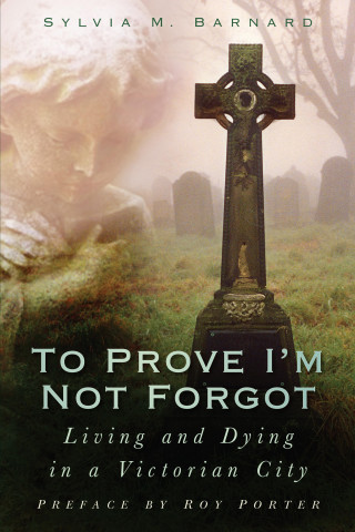 Sylvia M Barnard: To Prove I'm Not Forgot