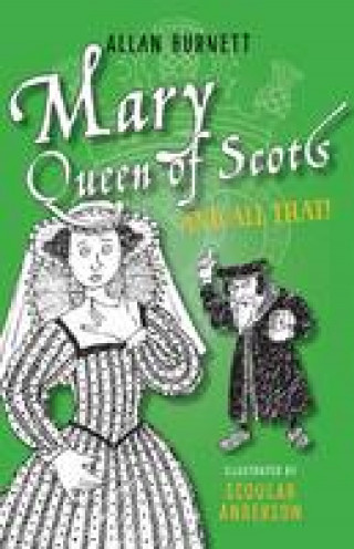 Allan Burnett: Mary Queen of Scots and All That
