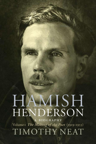 Timothy Neat: Hamish Henderson: Volume 1