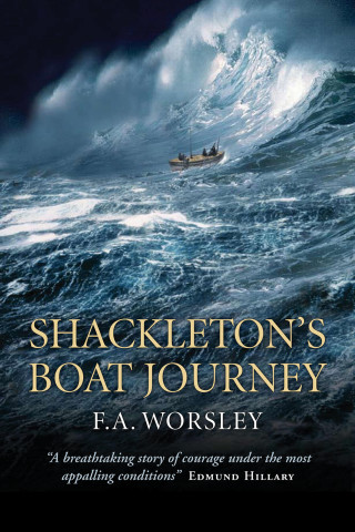 Frank A. Worsley: Shackleton's Boat Journey
