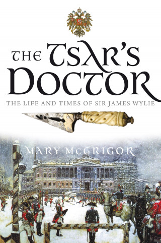 Mary McGrigor: The Tsar's Doctor