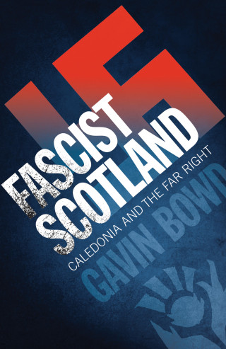 Gavin Bowd: Fascist Scotland