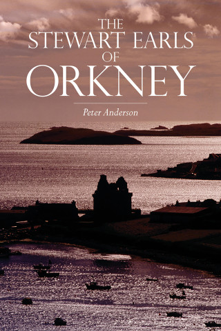 Peter David Anderson: The Stewart Earls of Orkney