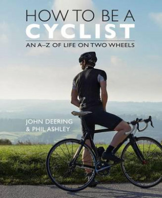 John Deering, Phil Ashley: How to be a Cyclist
