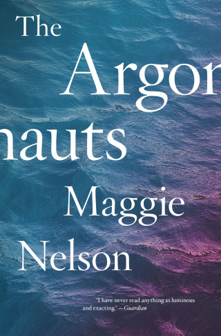 Maggie Nelson: The Argonauts