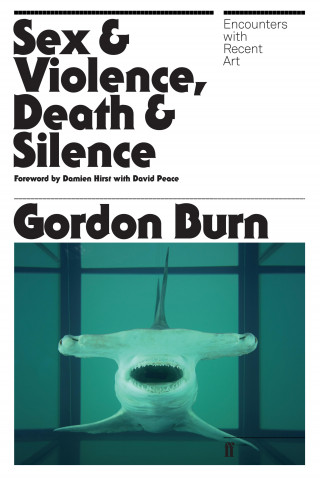 Gordon Burn: Sex & Violence, Death & Silence