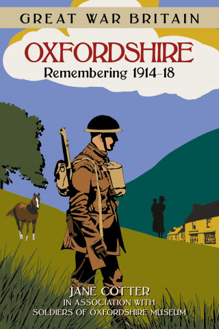 Jane Cotter: Great War Britain Oxfordshire: Remembering 1914-18