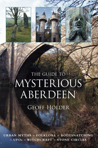 Geoff Holder: The Guide to Mysterious Aberdeen