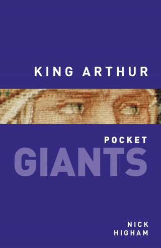 Nick Higham: King Arthur: pocket GIANTS