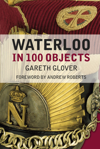 Gareth Glover: Waterloo in 100 Objects