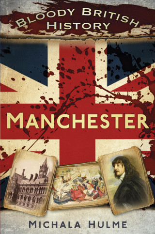 Michala Hulme: Bloody British History: Manchester