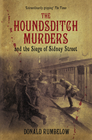 Donald Rumbelow: The Houndsditch Murders and the Siege of Sidney Street